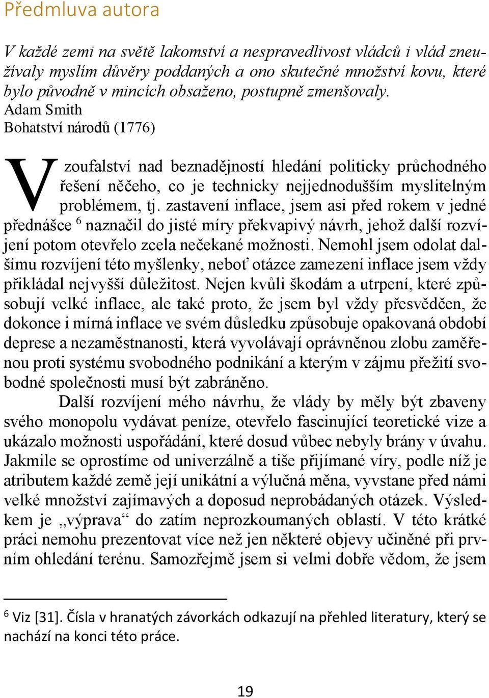 zastavení inflace, jsem asi před rokem v jedné přednášce 6 naznačil do jisté míry překvapivý návrh, jehož další rozvíjení potom otevřelo zcela nečekané možnosti.