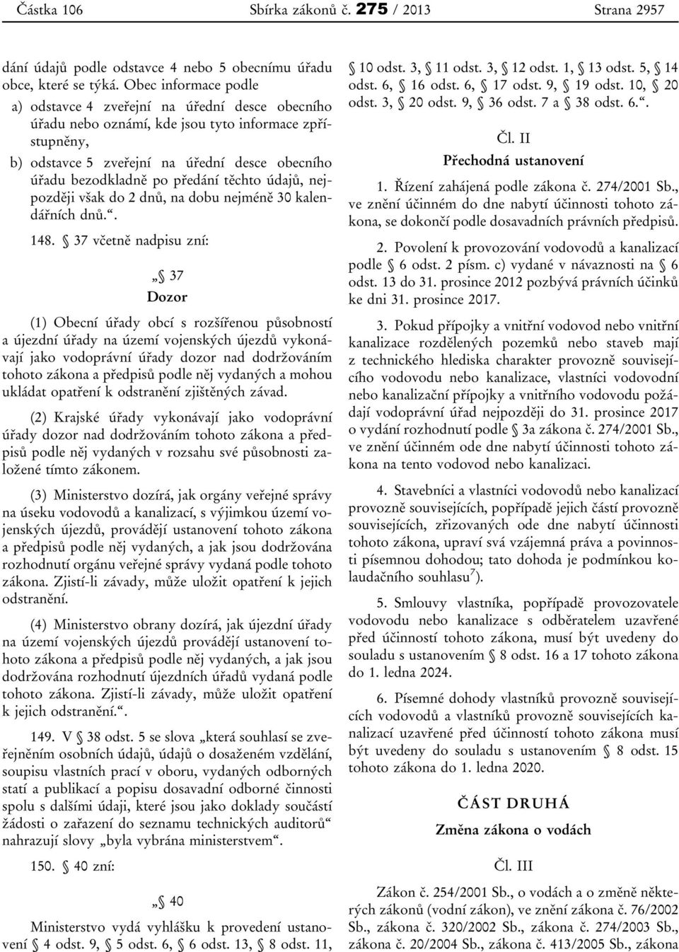 předání těchto údajů, nejpozději však do 2 dnů, na dobu nejméně 30 kalendářních dnů.. 148.