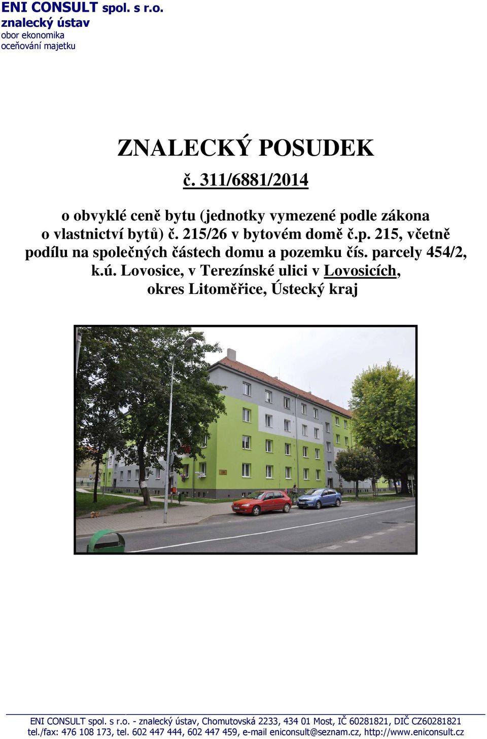 parcely 454/2, k.ú. Lovosice, v Terezínské ulici v Lovosicích, okres Litoměřice, Ústecký kraj ENI CONSULT spol. s r.o. - znalecký ústav, Chomutovská 2233, 434 01 Most, IČ 60281821, DIČ CZ60281821 tel.