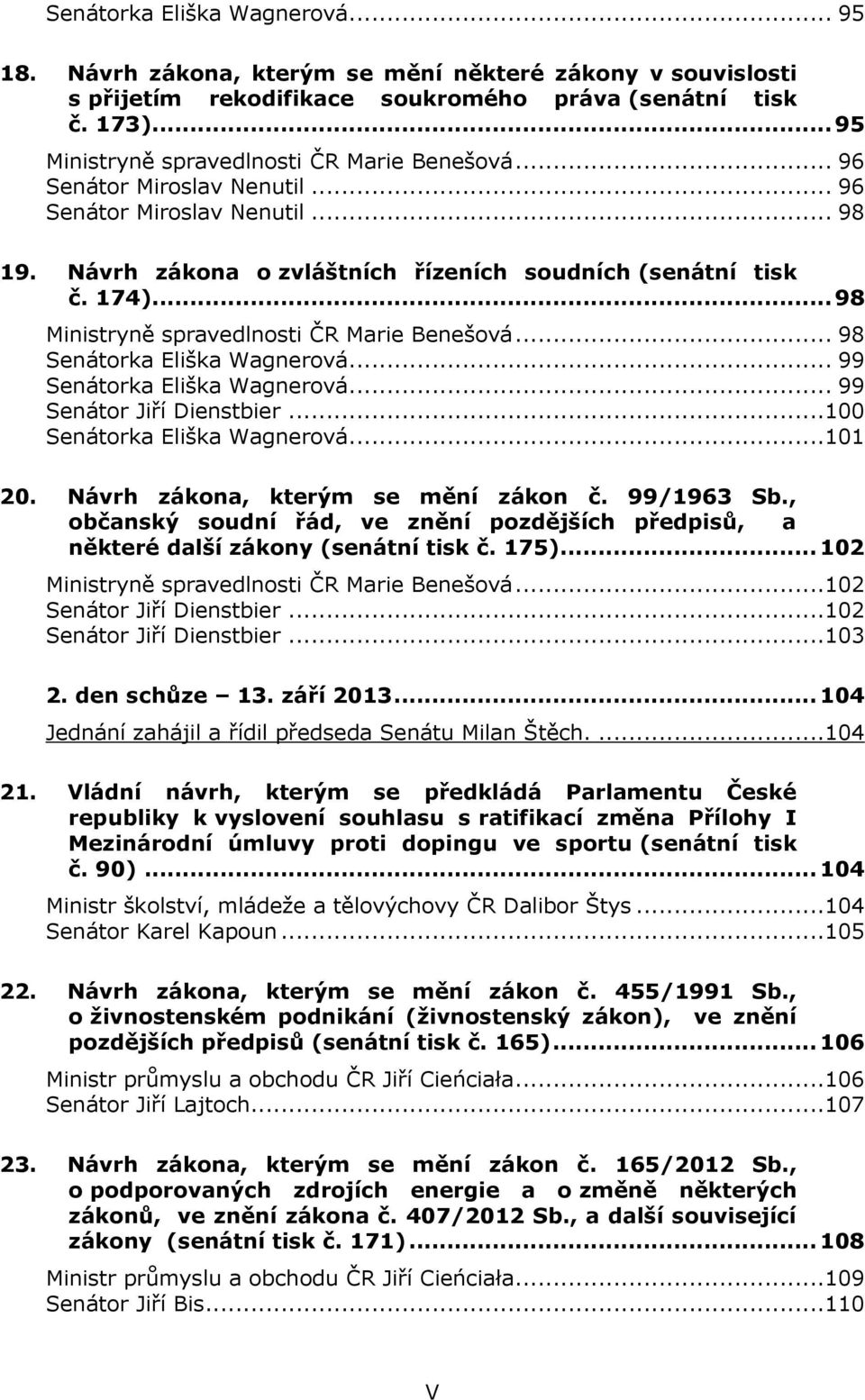 .. 98 Ministryně spravedlnosti ČR Marie Benešová... 98 Senátorka Eliška Wagnerová... 99 Senátorka Eliška Wagnerová... 99 Senátor Jiří Dienstbier...100 Senátorka Eliška Wagnerová...101 20.