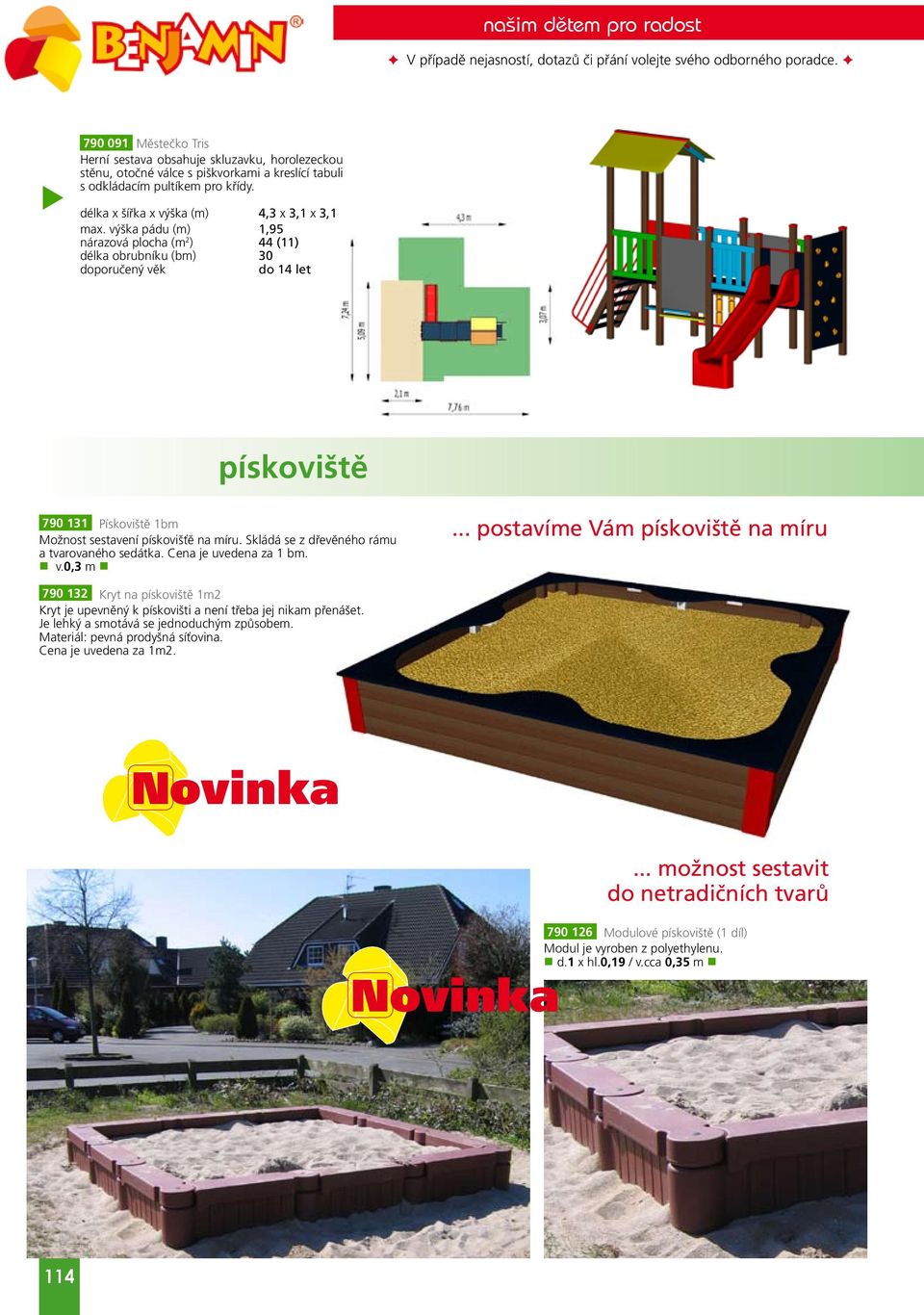 výška pádu (m) 1,95 nárazová ploha (m 2 ) 44 (11) délka obrubníku (bm) 30 do 14 let pískoviště 790 131 Pískoviště 1bm Možnost sestavení pískovišťě na míru.