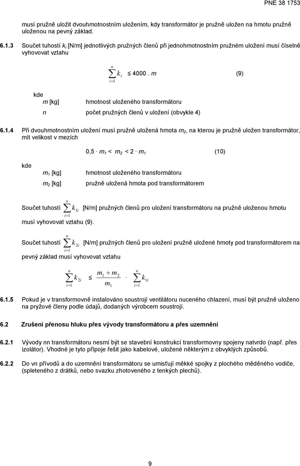 m (9) m [kg] hmotnost uloženého transformátoru n počet pružných členů v uložení (obvykle 4) 6.1.