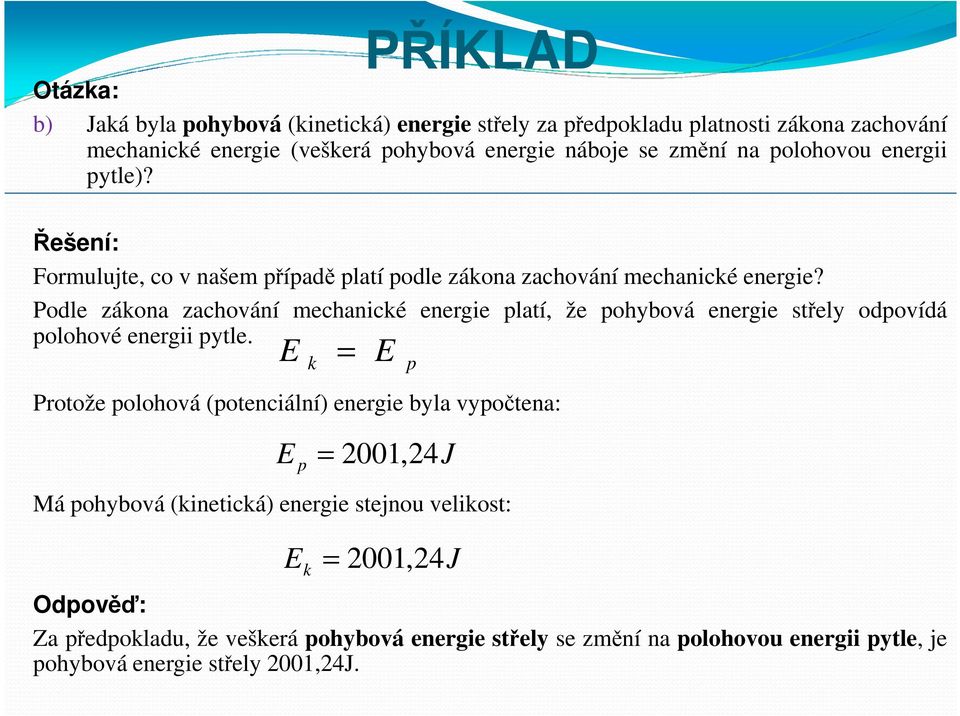 Podle zákona zachování mechanické energie platí, že pohybová energie střely odpovídá polohové energii pytle.