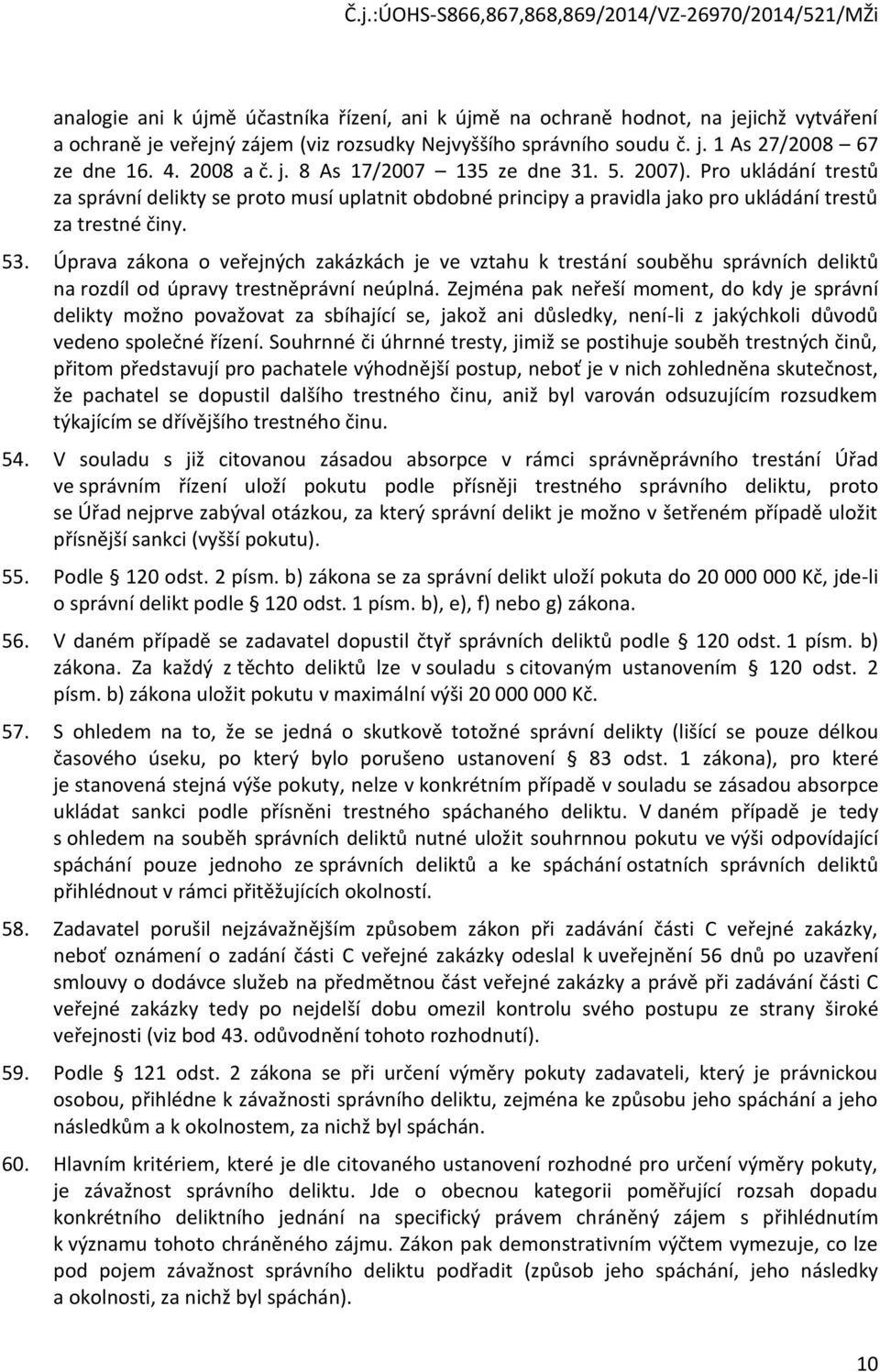 Úprava zákna veřejných zakázkách je ve vztahu k trestání suběhu správních deliktů na rzdíl d úpravy trestněprávní neúplná.