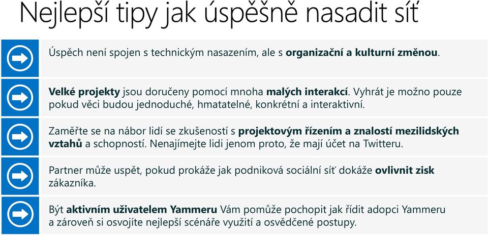 Zaměřte se na nábor lidí se zkušeností s projektovým řízením a znalostí mezilidských vztahů a schopností.