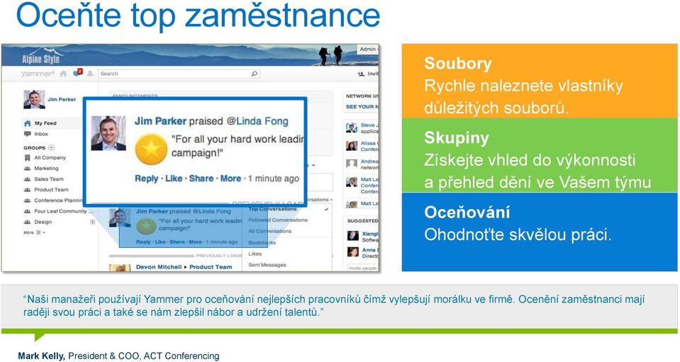 Naši manažeři používají Yammer pro oceňování nejlepších pracovníků čímž vylepšují morálku ve firmě.