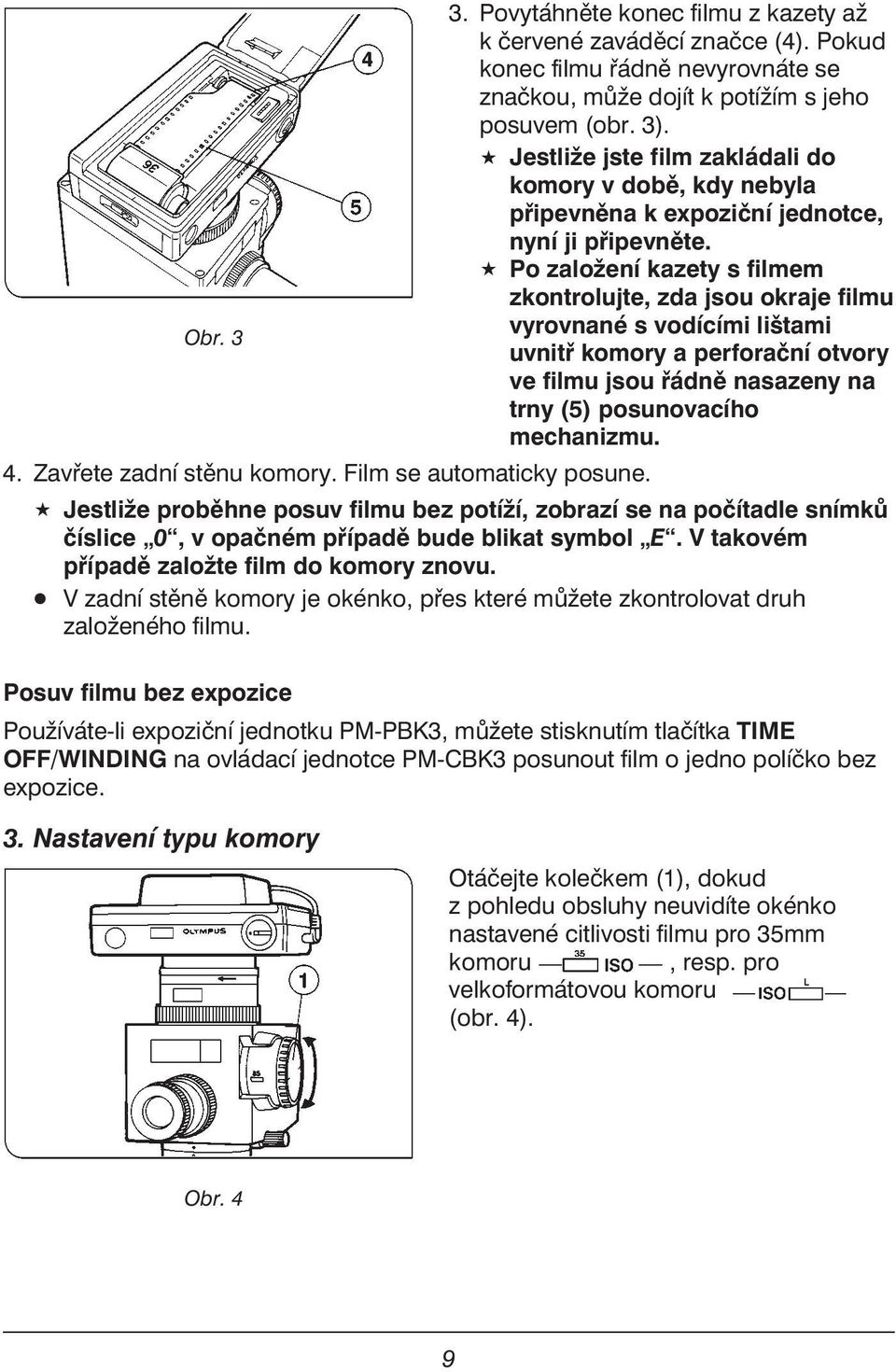 «Po založení kazety s filmem zkontrolujte, zda jsou okraje filmu vyrovnané s vodícími lištami Obr. 3 uvnitř komory a perforační otvory ve filmu jsou řádně nasazeny na trny (5) posunovacího mechanizmu.