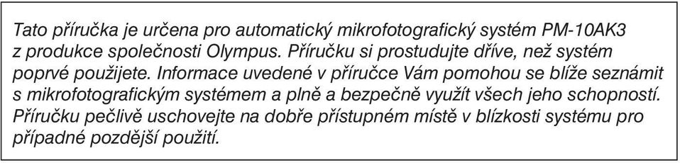 Informace uvedené v příručce Vám pomohou se blíže seznámit s mikrofotografickým systémem a plně a