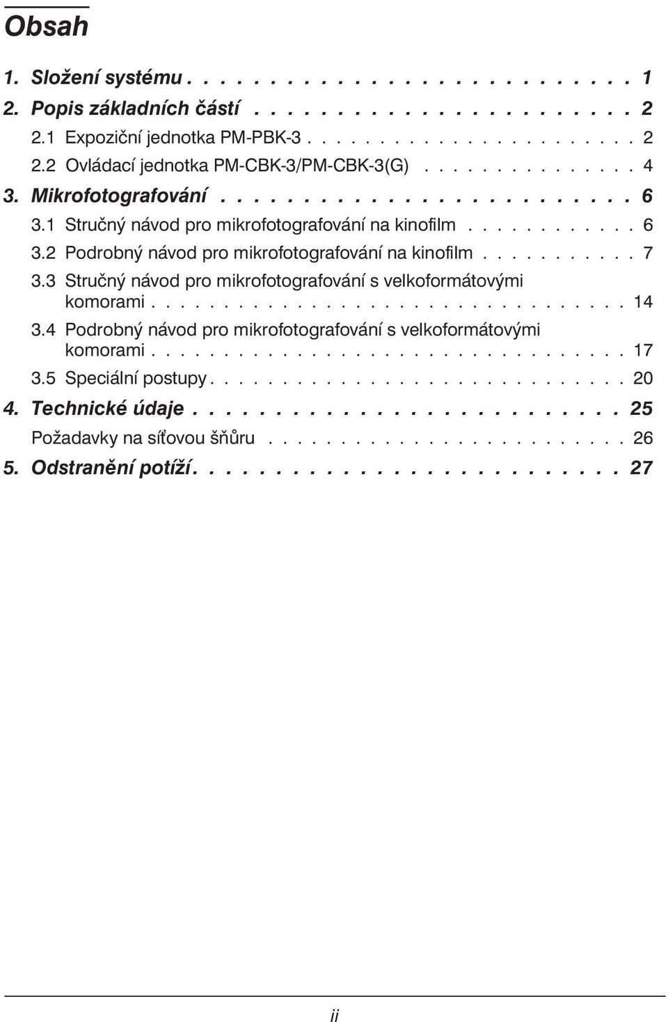 3 Stručný návod pro mikrofotografování s velkoformátovými komorami................................. 14 3.4 Podrobný návod pro mikrofotografování s velkoformátovými komorami................................. 17 3.