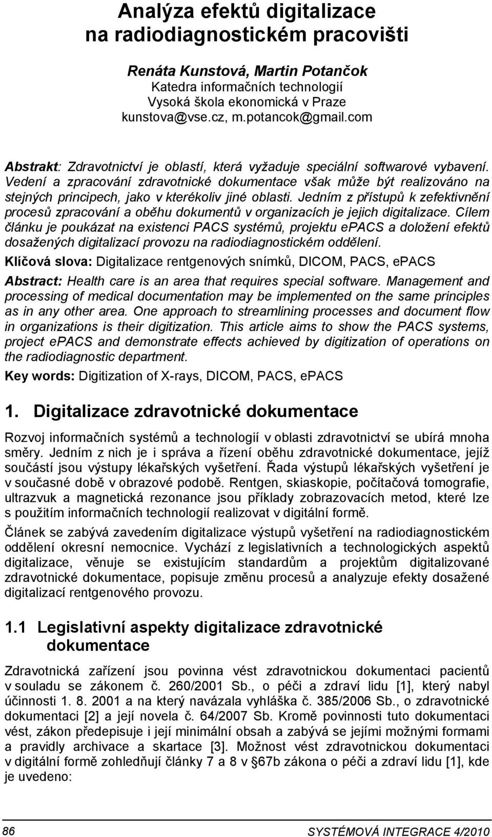 Vedení a zpracování zdravotnické dokumentace však může být realizováno na stejných principech, jako v kterékoliv jiné oblasti.