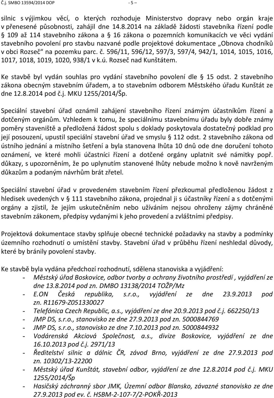 Obnova chodníků v obci Rozseč na pozemku parc. č. 596/11, 596/12, 597/3, 597/4, 942/1, 1014, 1015, 1016, 1017, 1018, 1019, 1020, 938/1 v k.ú. Rozseč nad Kunštátem.