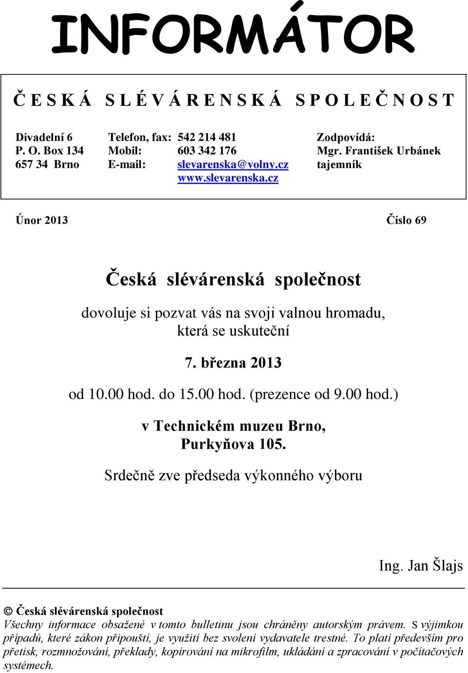 března 2013 od 10.00 hod. do 15.00 hod. (prezence od 9.00 hod.) v Technickém muzeu Brno, Purkyňova 105. Srdečně zve předseda výkonného výboru Ing.