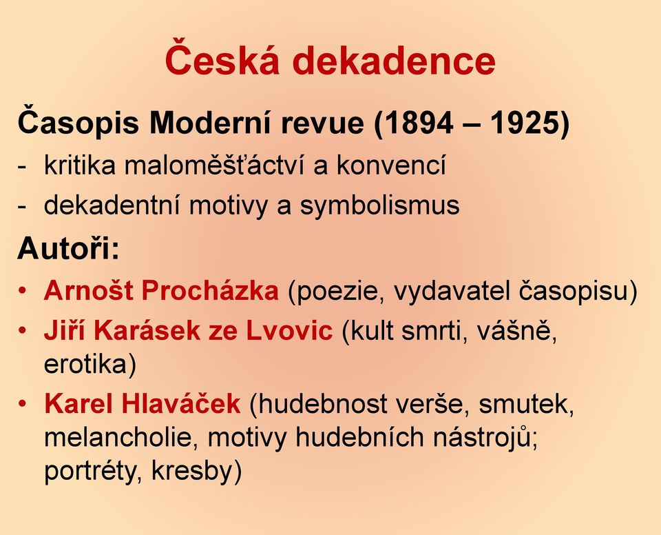 vydavatel časopisu) Jiří Karásek ze Lvovic (kult smrti, vášně, erotika) Karel