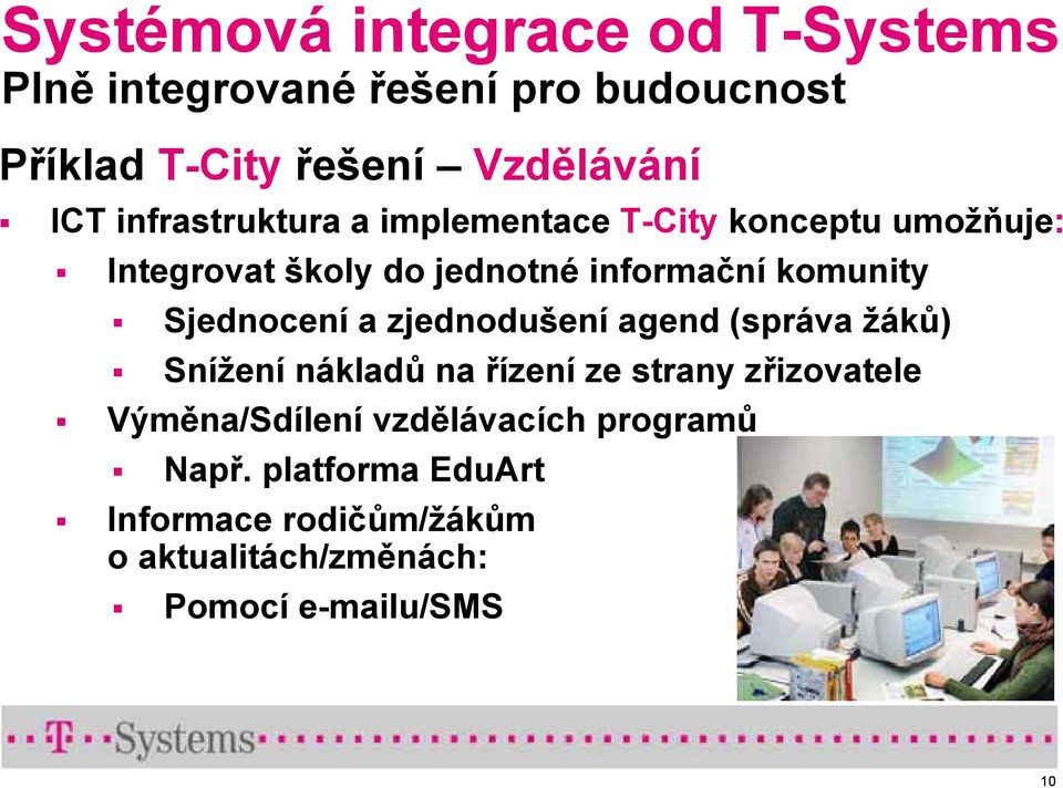 Sjednocení a zjednodušení agend (správa žáků) Snížení nákladů na řízení ze strany zřizovatele Výměna/Sdílení