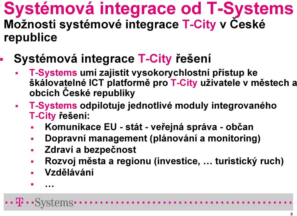 republiky T-Systems odpilotuje jednotlivé moduly integrovaného T-City řešení: Komunikace EU - stát - veřejná správa - občan