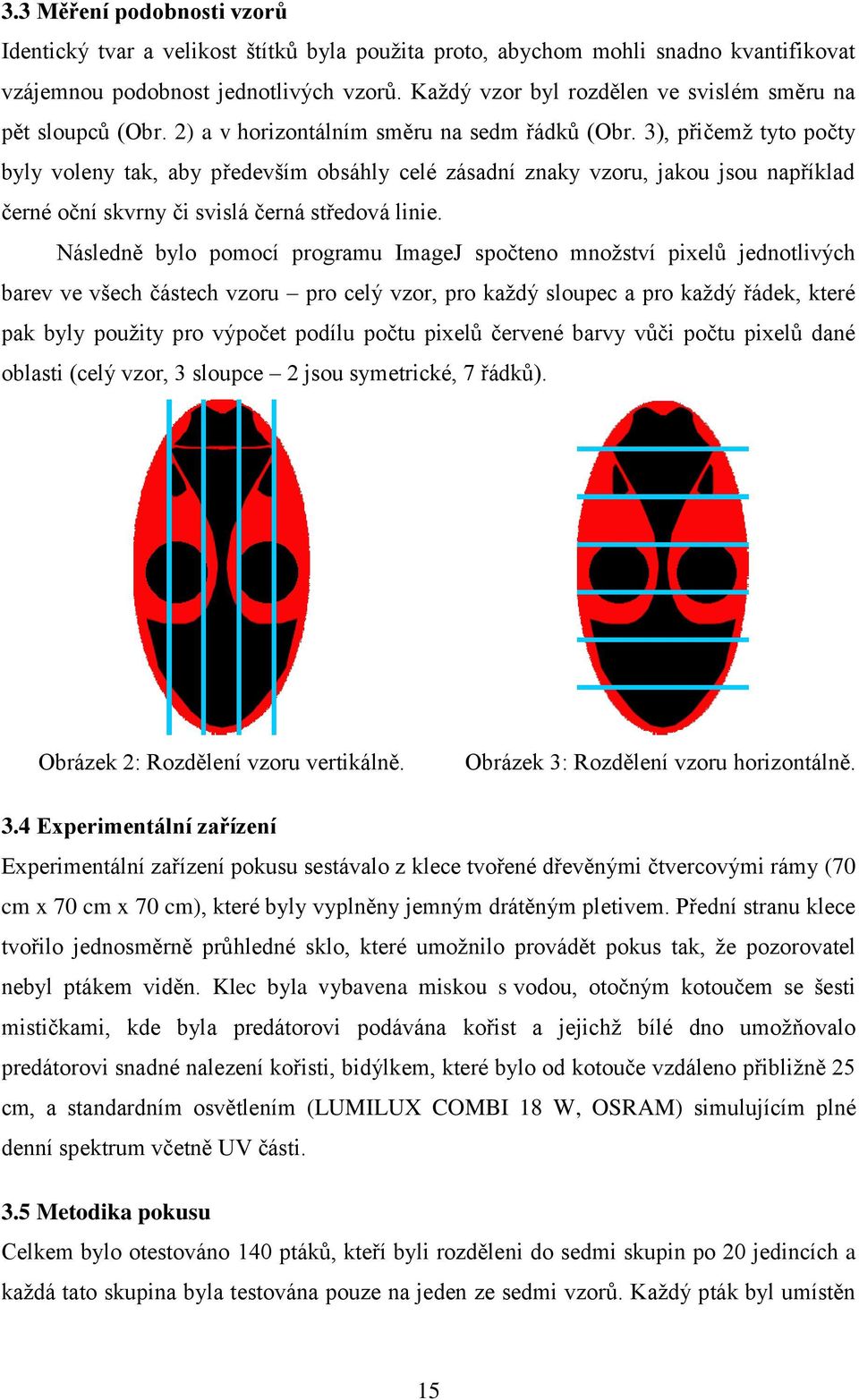 3), přičemž tyto počty byly voleny tak, aby především obsáhly celé zásadní znaky vzoru, jakou jsou například černé oční skvrny či svislá černá středová linie.