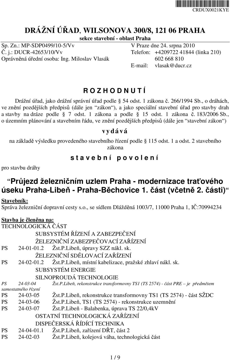 cz R O Z H O D N U T Í Drážní úřad, jako drážní správní úřad podle 54 odst. 1 zákona č. 266/1994 Sb.