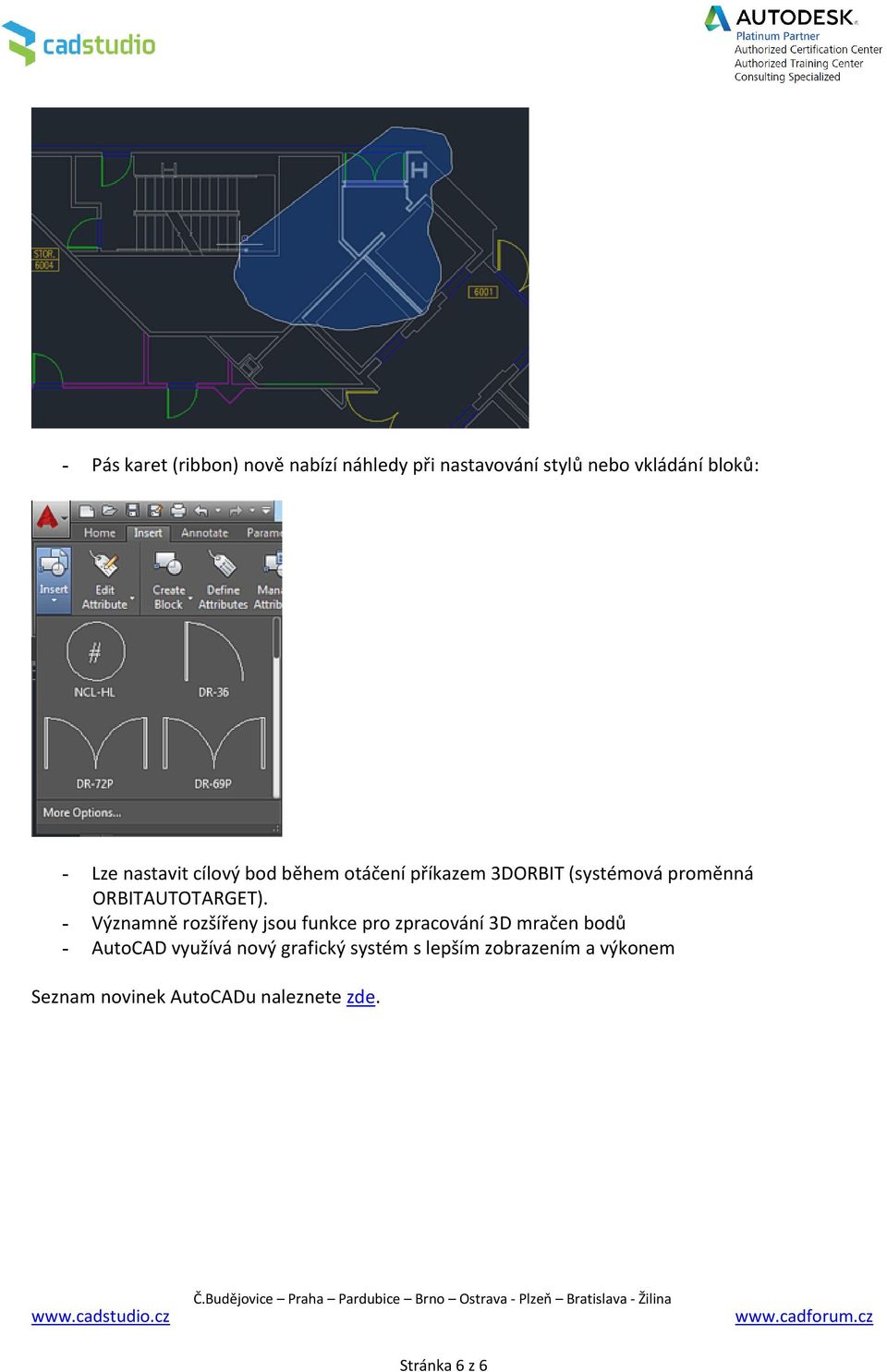 - Významně rozšířeny jsou funkce pro zpracování 3D mračen bodů - AutoCAD využívá nový