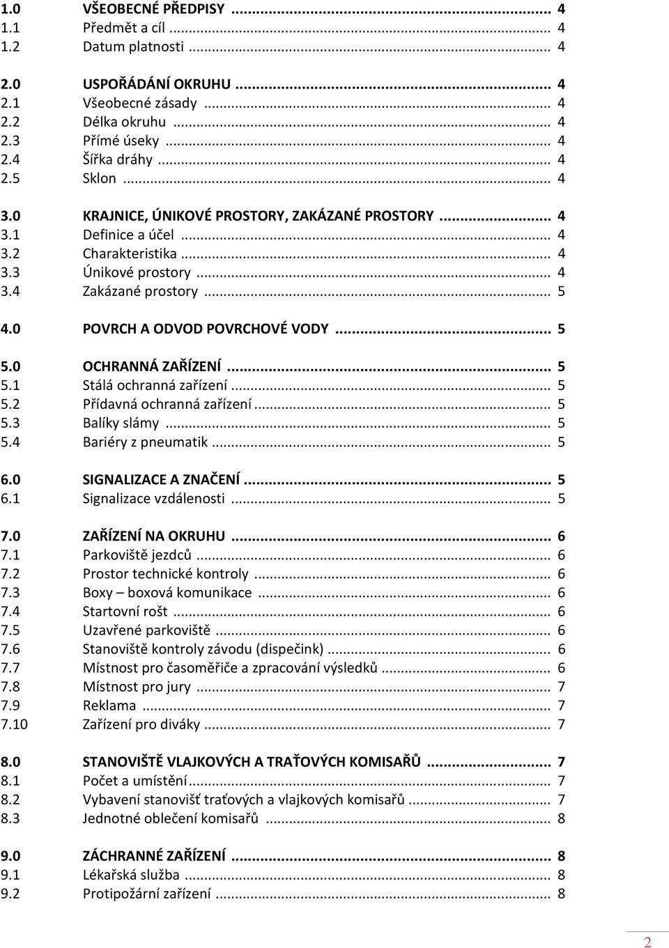 .. 5 5.0 OCHRANNÁ ZAŘÍZENÍ... 5 5.1 Stálá ochranná zařízení... 5 5.2 Přídavná ochranná zařízení... 5 5.3 Balíky slámy... 5 5.4 Bariéry z pneumatik... 5 6.0 SIGNALIZACE A ZNAČENÍ... 5 6.1 Signalizace vzdálenosti.