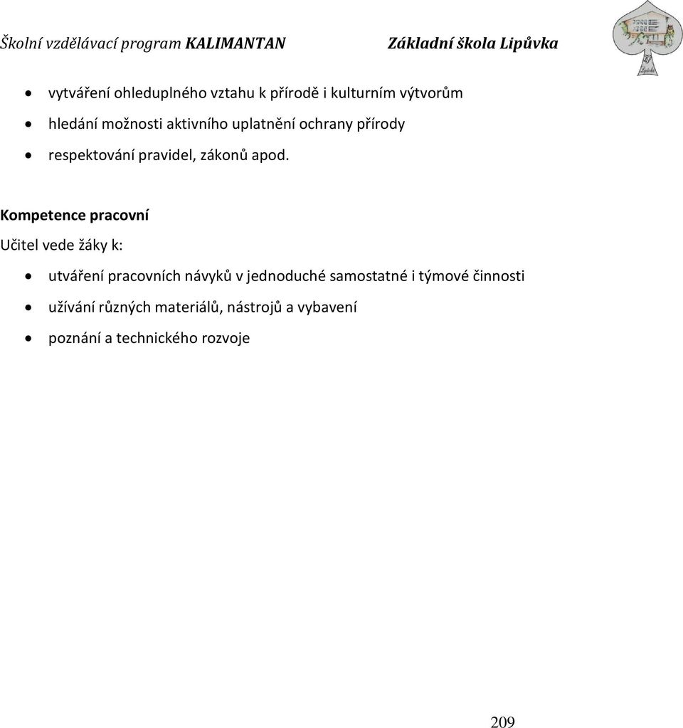 Kompetence pracovní Učitel vede žáky k: utváření pracovních návyků v jednoduché