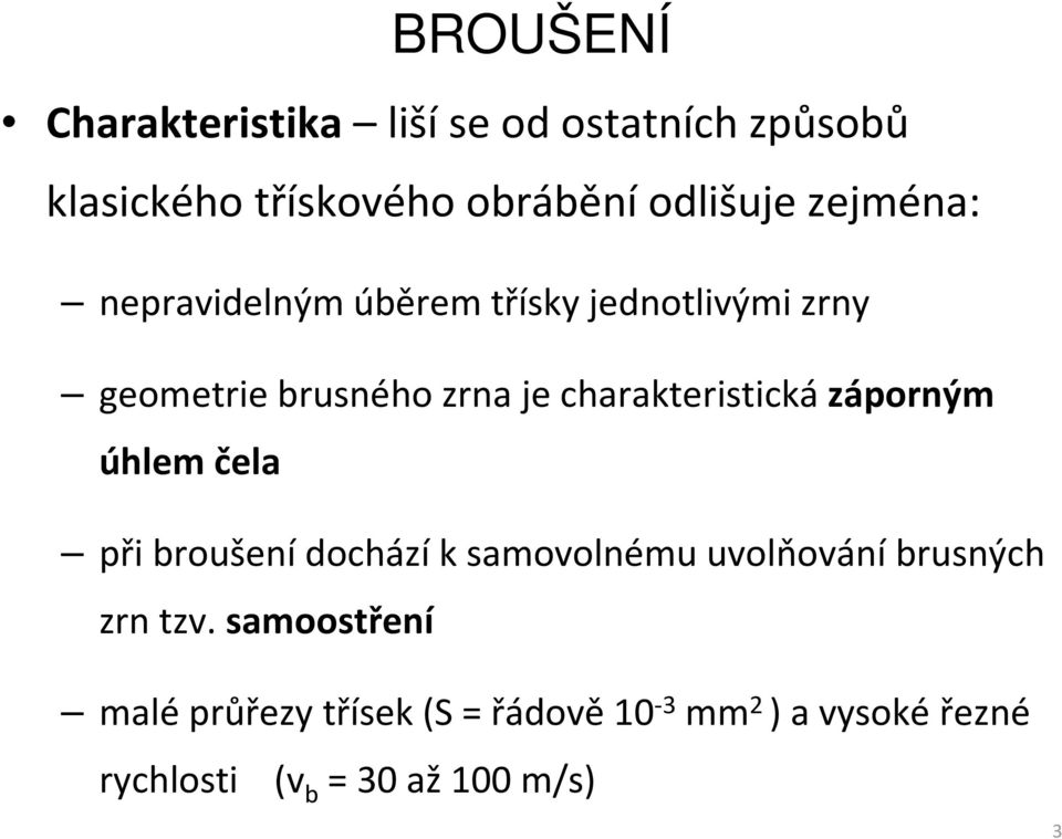 charakteristická záporným úhlem čela při broušení dochází ksamovolnému uvolňování brusných zrn