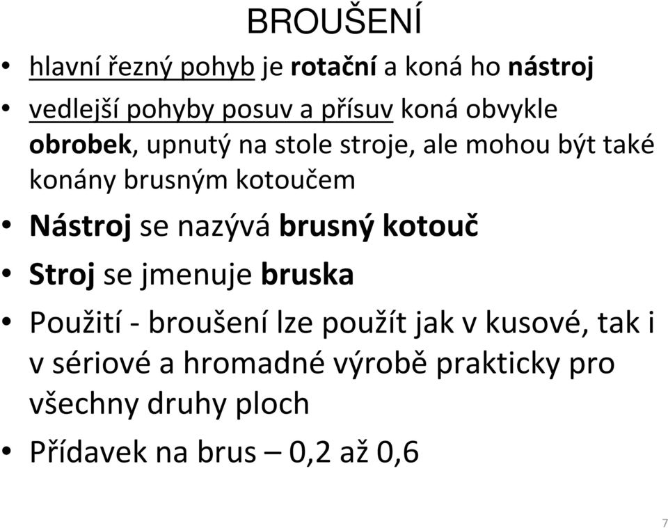 se nazývá brusný kotouč Stroj se jmenuje bruska Použití -broušení lze použít jak vkusové,