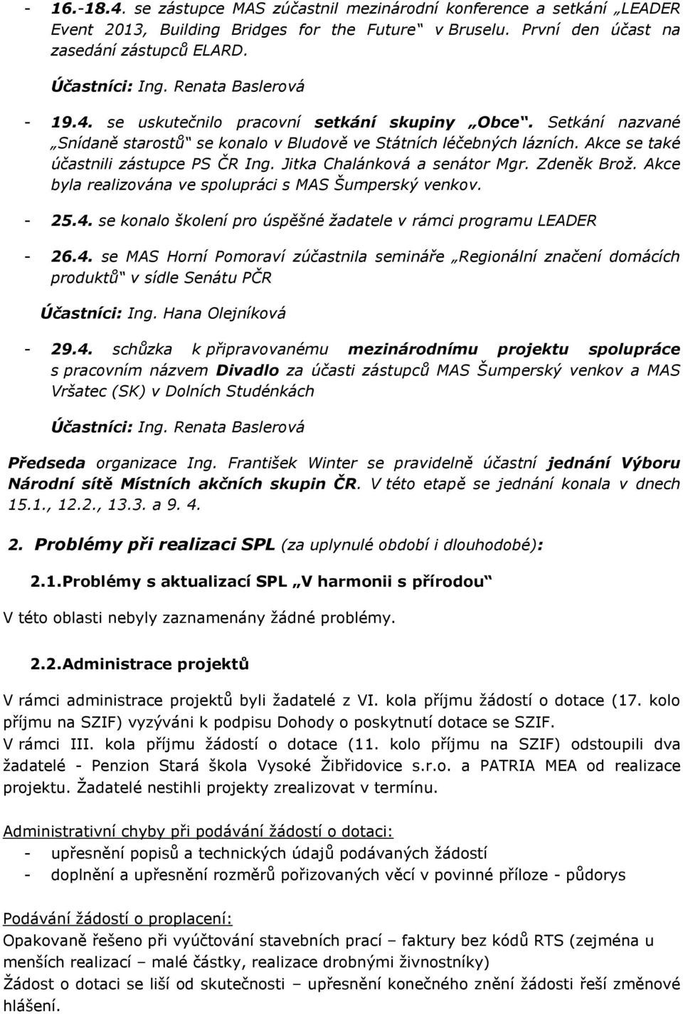 Jitka Chalánková a senátor Mgr. Zdeněk Brož. Akce byla realizována ve spolupráci s MAS Šumperský venkov. - 25.4.