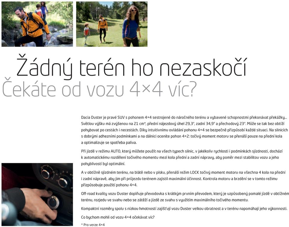 přechodový 23. Může se tak bez obtíží pohybovat po cestách i necestách. Díky intuitivnímu ovládání pohonu 4 4 se bezpečně přizpůsobí každé situaci.