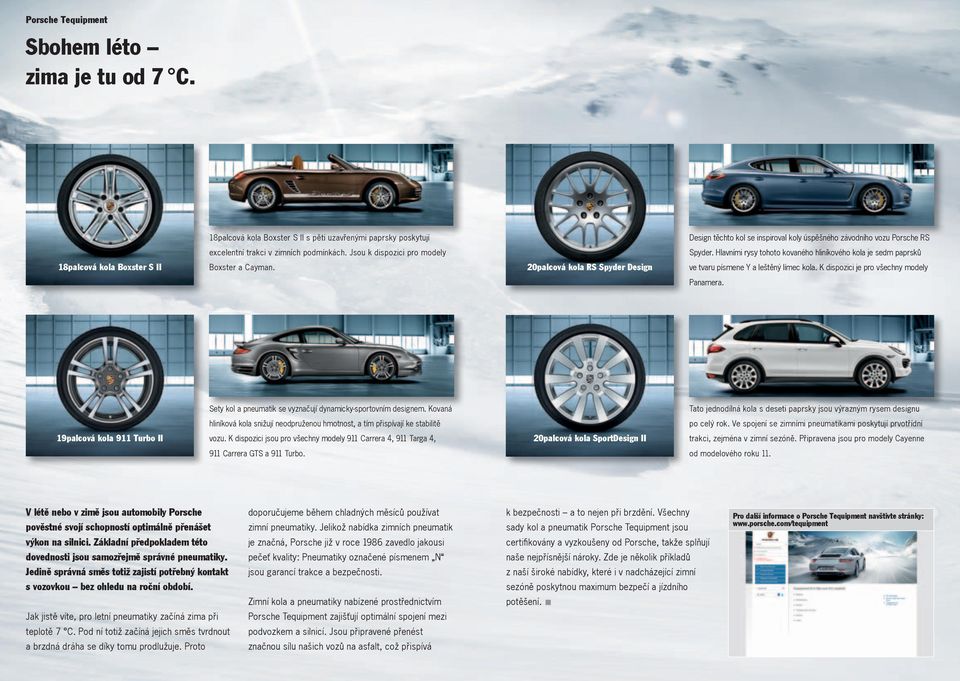 Jsou k dispozici pro modely Spyder. Hlavními rysy tohoto kovaného hliníkového kola je sedm paprsků 18palcová kola Boxster S II Boxster a Cayman.