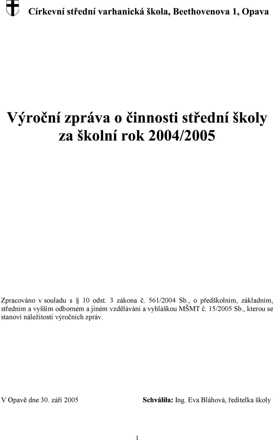 vzdělávání a vyhláškou MŠMT č. 15/2005 Sb.