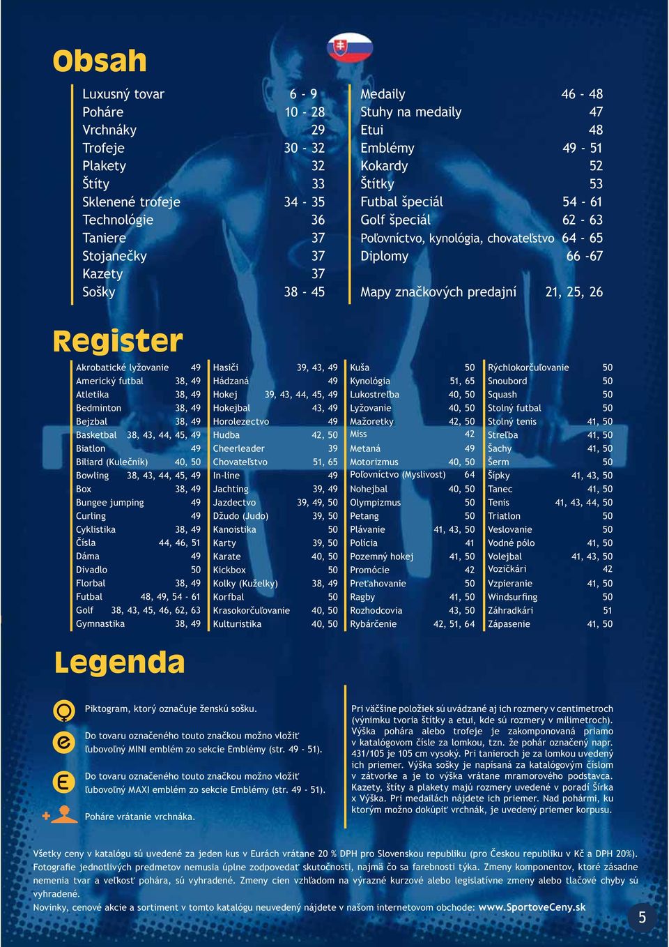 lyžovanie 49 Americký futbal 38, 49 Atletika 38, 49 Bedminton 38, 49 Bejzbal 38, 49 Basketbal 38, 43, 44, 45, 49 Biatlon 49 Biliard (Kule ník) 40, 50 Bowling 38, 43, 44, 45, 49 Box 38, 49 Bungee