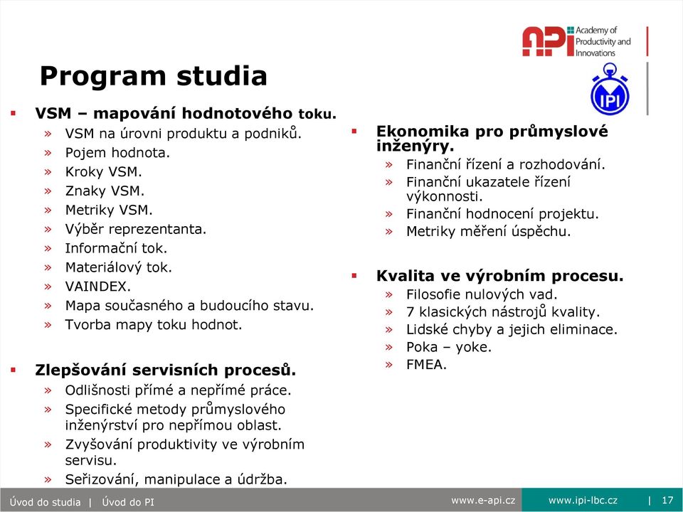 » Specifické metody průmyslového inženýrství pro nepřímou oblast.» Zvyšování produktivity ve výrobním servisu.» Seřizování, manipulace a údržba. Ekonomika pro průmyslové inženýry.