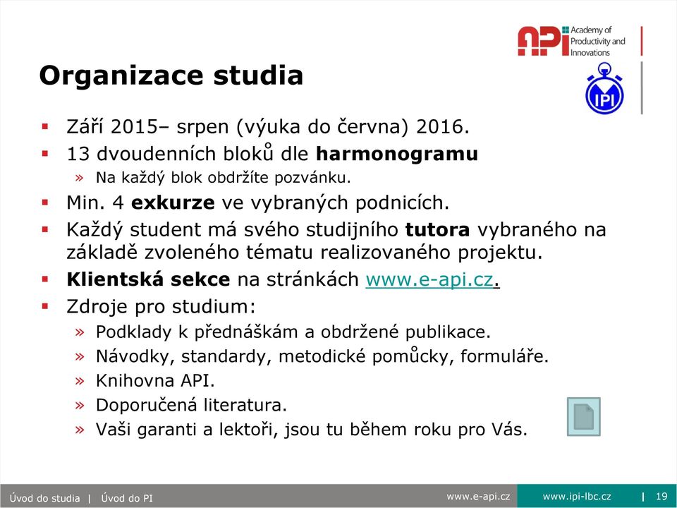 Klientská sekce na stránkách www.e-api.cz. Zdroje pro studium:» Podklady k přednáškám a obdržené publikace.