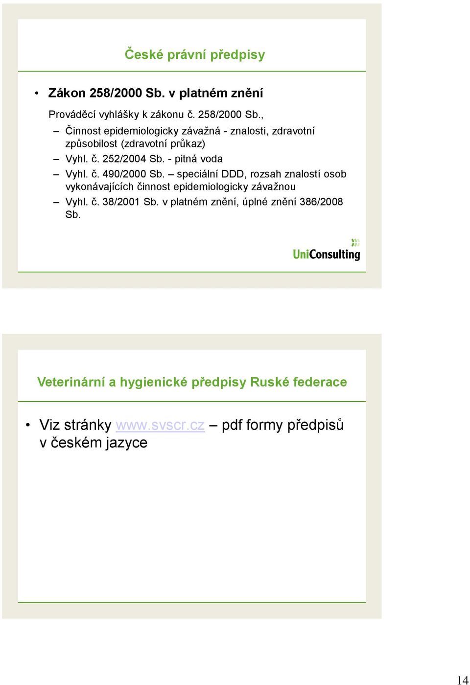 , Činnost epidemiologicky závaţná - znalosti, zdravotní způsobilost (zdravotní průkaz) Vyhl. č. 252/2004 Sb.