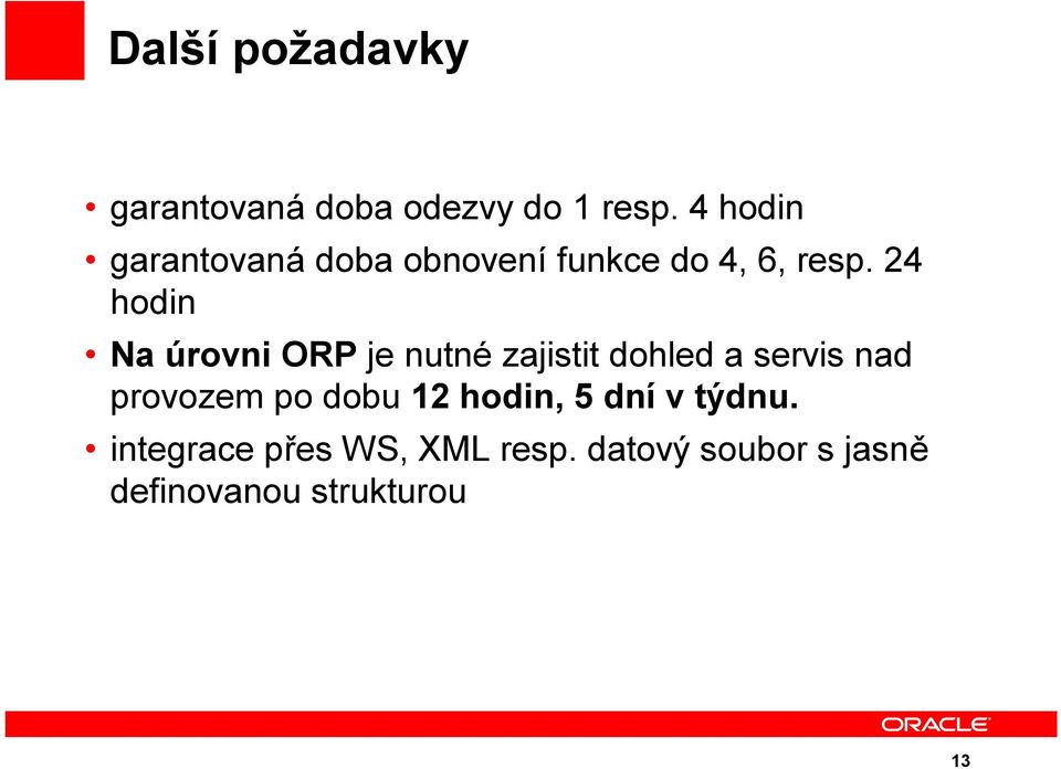 24 hodin Na úrovni ORP je nutné zajistit dohled a servis nad provozem