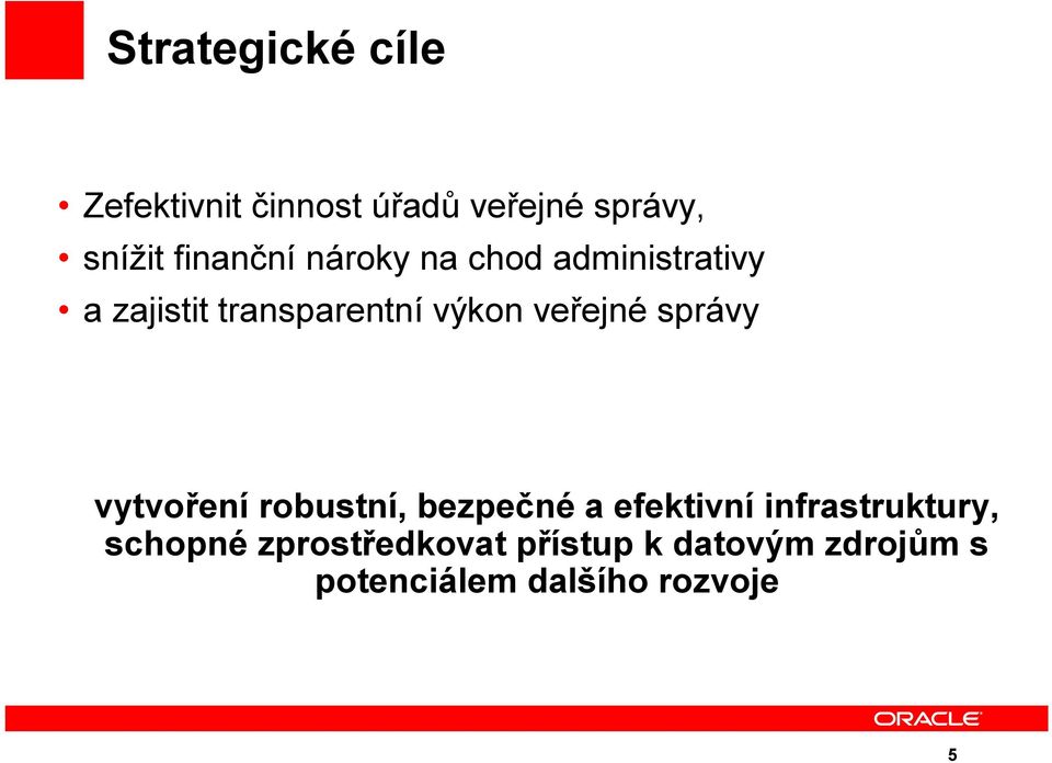 veřejné správy vytvoření robustní, bezpečné a efektivní infrastruktury,