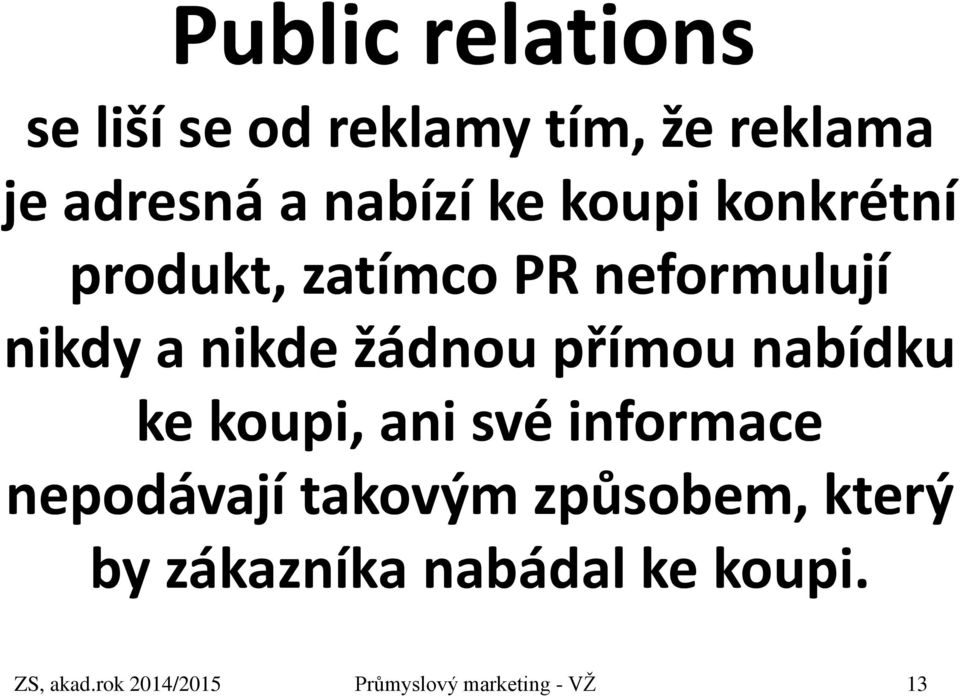 přímou nabídku ke koupi, ani své informace nepodávají takovým způsobem,
