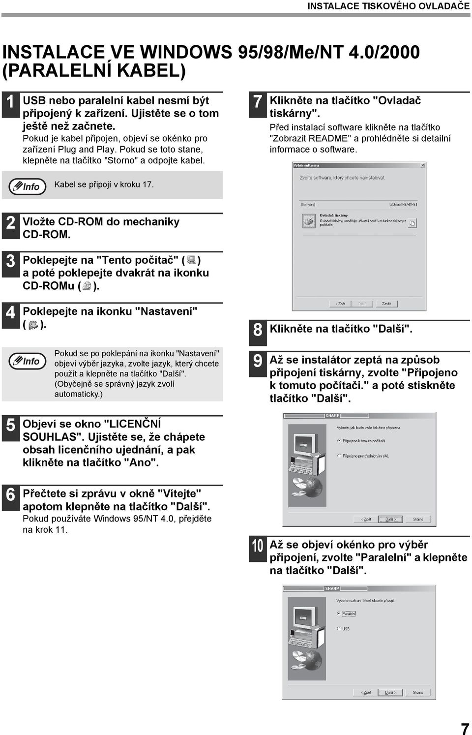 Před instalací software klikněte na tlačítko "Zobrazit README" a prohlédněte si detailní informace o software. Kabel se připojí v kroku 7. Vložte CD-ROM do mechaniky CD-ROM.