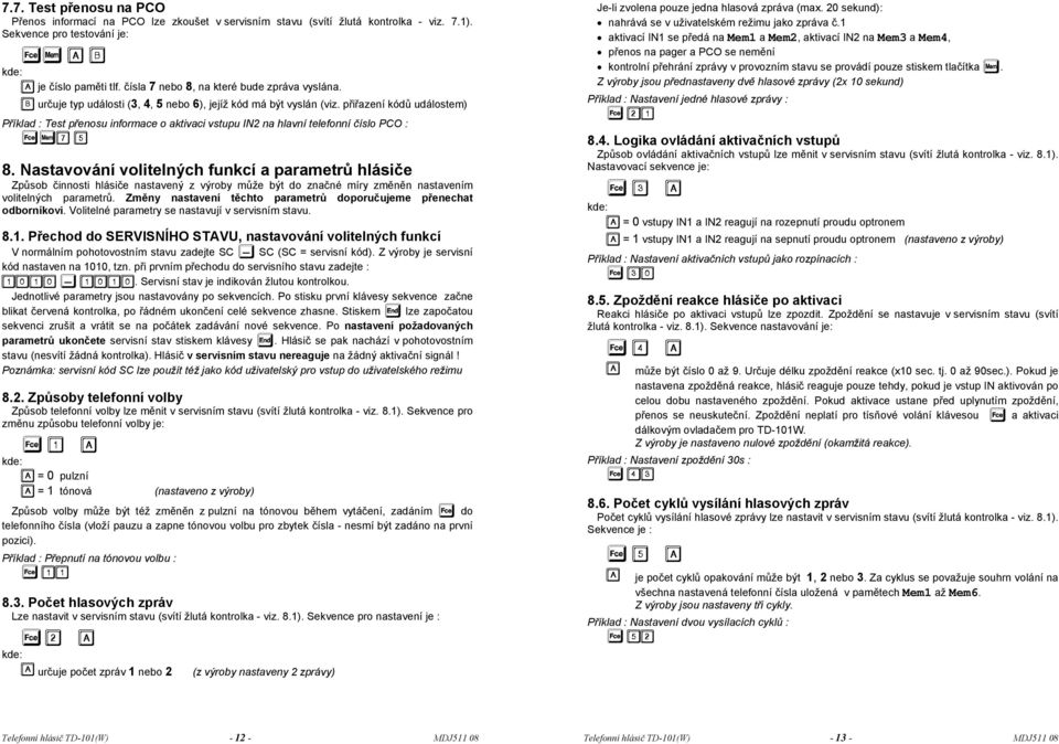 přiřazení kódů událostem) Příklad : Test přenosu informace o aktivaci vstupu IN2 na hlavní telefonní číslo PCO : 8.