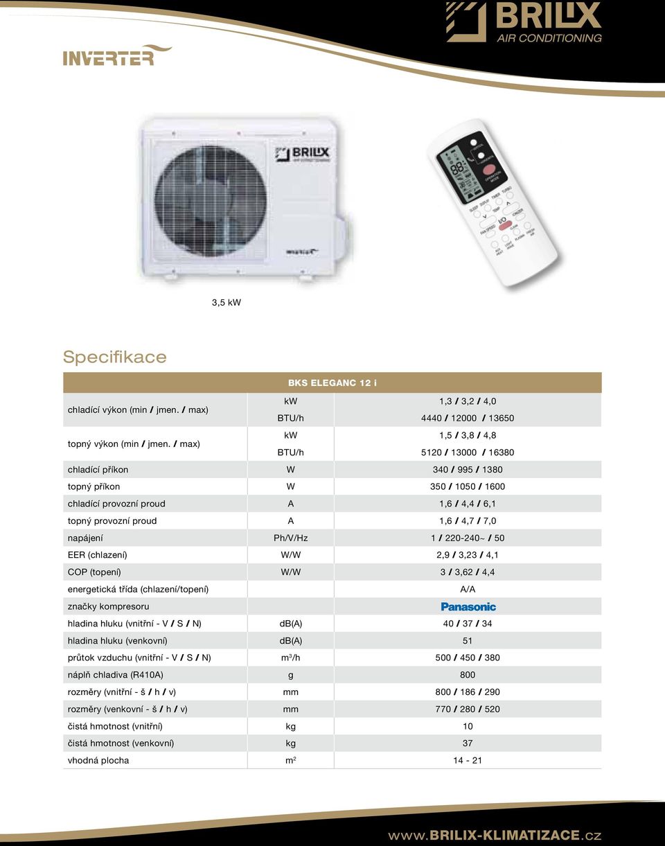 1 / 220-240~ / 50 EER (chlazení) W/W 2,9 / 3,23 / 4,1 COP (topení) W/W 3 / 3,62 / 4,4 energetická třída (chlazení/topení) A/A značky kompresoru hladina hluku (vnitřní - V / S / N) db(a) 40 / 37 / 34