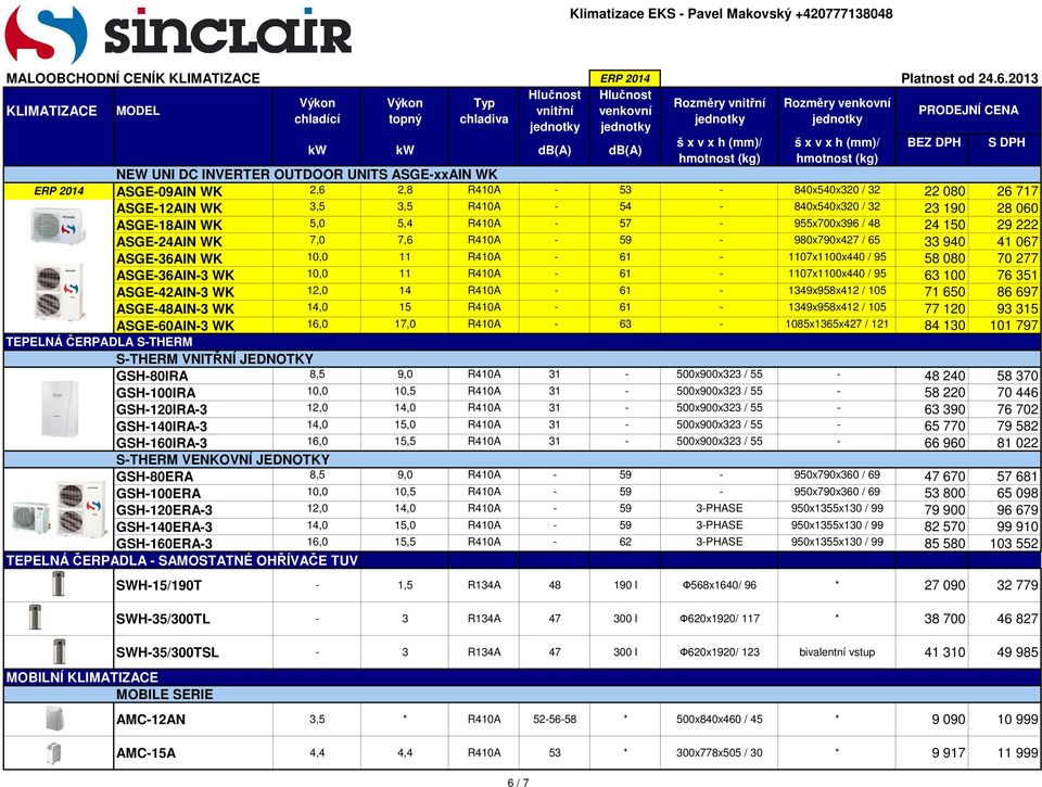 10,0 11 R410A - 61-1107x1100x440 / 95 63 100 76 351 ASGE-42AIN-3 WK 12,0 14 R410A - 61-1349x958x412 / 105 71 650 86 697 ASGE-48AIN-3 WK 14,0 15 R410A - 61-1349x958x412 / 105 77 120 93 315