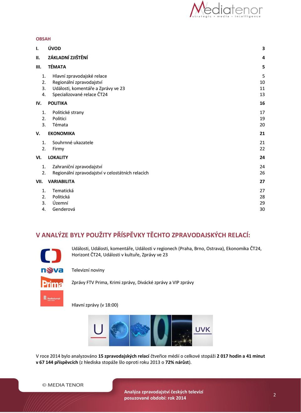 Regionální zpravodajství v celostátních relacích 26 VII. VARIABILITA 27 1. Tematická 27 2. Politická 28 3. Územní 29 4.