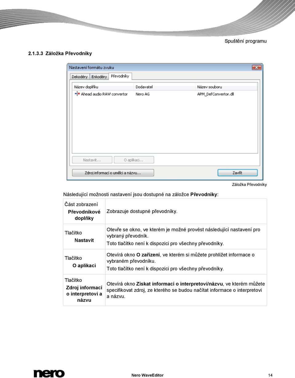 informací o interpretovi a názvu Zobrazuje dostupné převodníky. Otevře se okno, ve kterém je možné provést následující nastavení pro vybraný převodník.