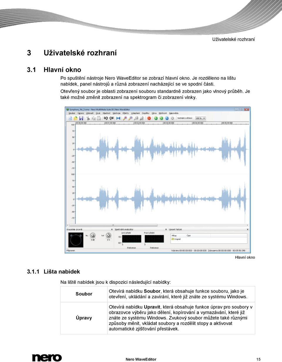 Je také možné změnit zobrazení na spektrogram či zobrazení vlnky. Hlavní okno 3.1.