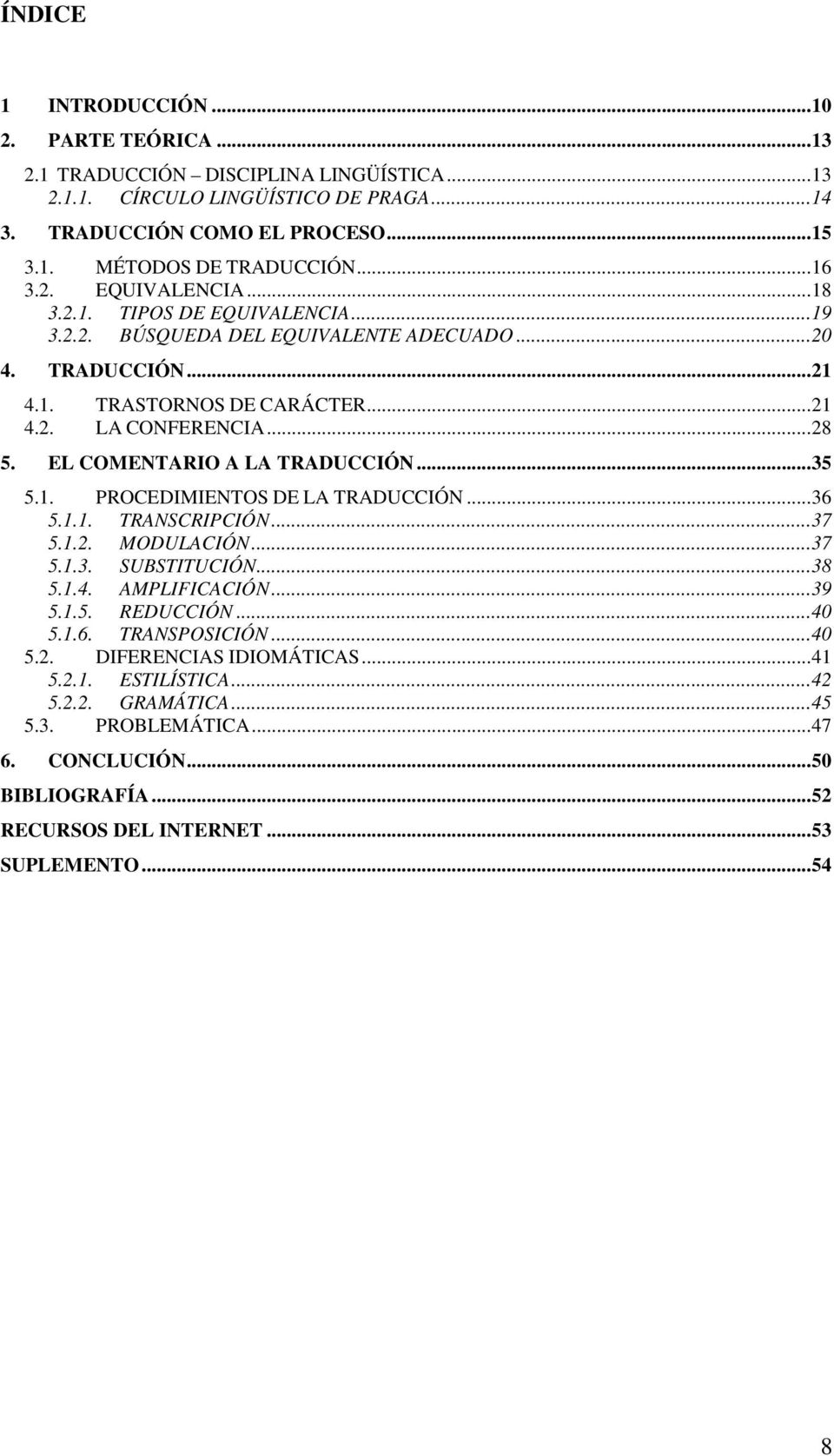 EL COMENTARIO A LA TRADUCCIÓN...35 5.1. PROCEDIMIENTOS DE LA TRADUCCIÓN...36 5.1.1. TRANSCRIPCIÓN...37 5.1.2. MODULACIÓN...37 5.1.3. SUBSTITUCIÓN...38 5.1.4. AMPLIFICACIÓN...39 5.1.5. REDUCCIÓN.