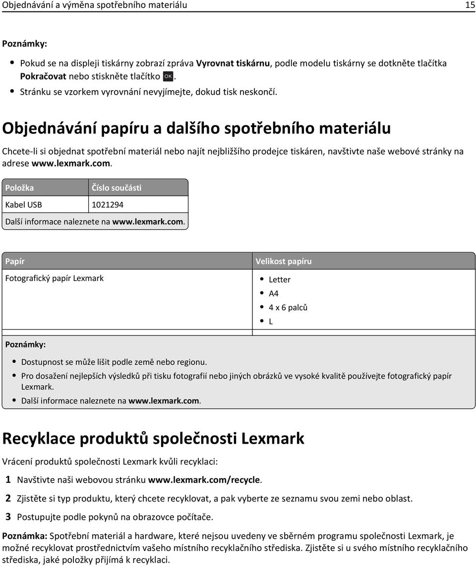 Objednávání papíru a dalšího spotřebního materiálu Chcete-li si objednat spotřební materiál nebo najít nejbližšího prodejce tiskáren, navštivte naše webové stránky na adrese www.lexmark.com.