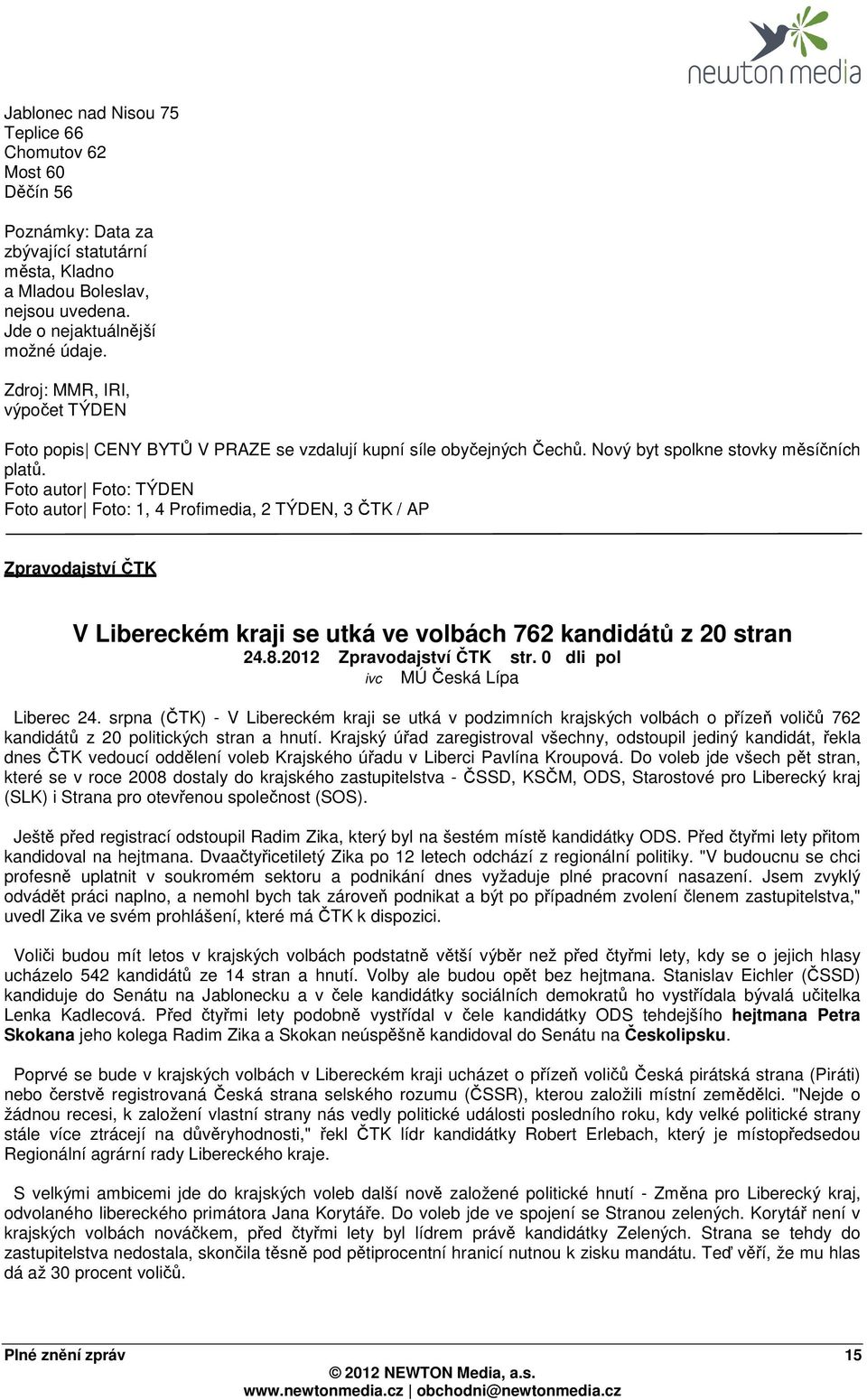 Foto autor Foto: TÝDEN Foto autor Foto: 1, 4 Profimedia, 2 TÝDEN, 3 ČTK / AP Zpravodajství ČTK V Libereckém kraji se utká ve volbách 762 kandidátů z 20 stran 24.8.2012 Zpravodajství ČTK str.