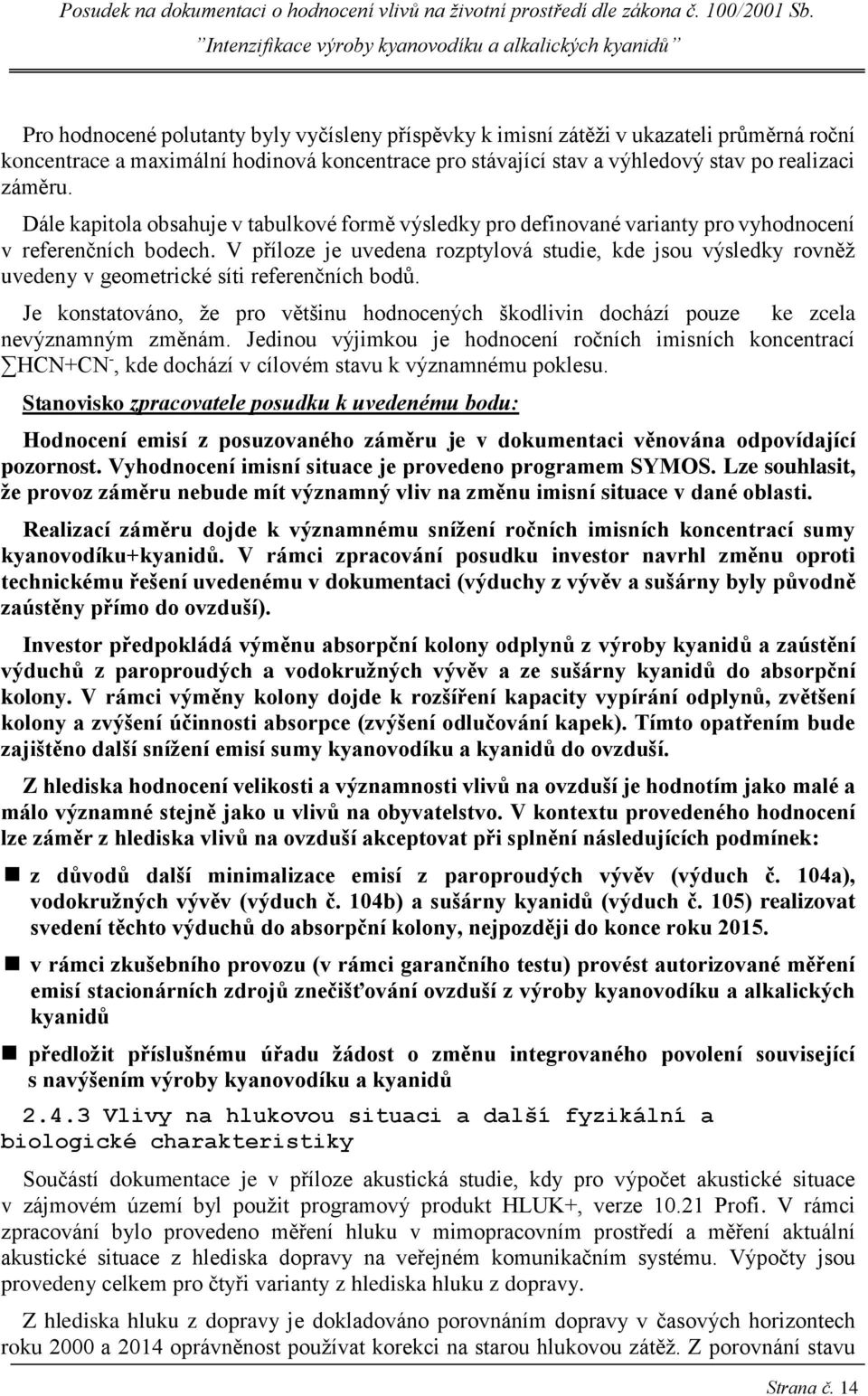 V příloze je uvedena rozptylová studie, kde jsou výsledky rovněž uvedeny v geometrické síti referenčních bodů.