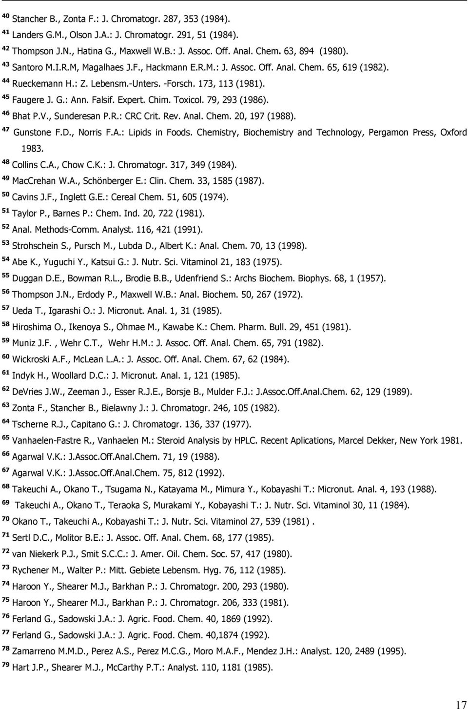 Falsif. Expert. Chim. Toxicol. 79, 293 (1986). 46 Bhat P.V., Sunderesan P.R.: CRC Crit. Rev. Anal. Chem. 20, 197 (1988). 47 Gunstone F.D., Norris F.A.: Lipids in Foods.