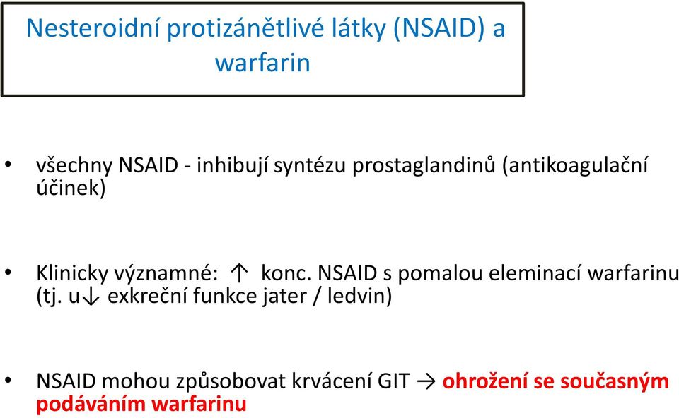 konc. NSAID s pomalou eleminací warfarinu (tj.